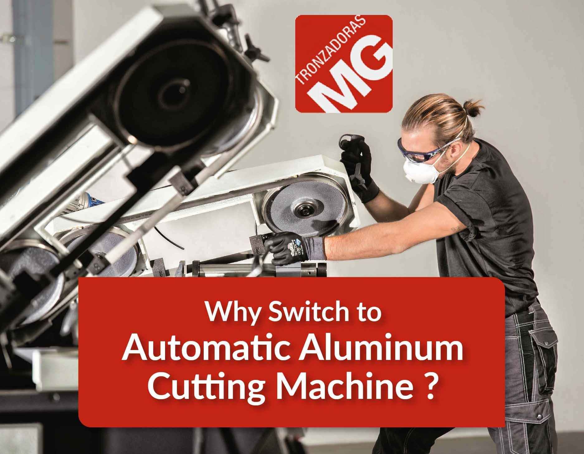 Why Switch To Automatic Aluminium Cutting Machine